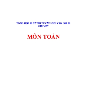 Tổng hợp 30 đề thi tuyển sinh vào lớp 10 chuyên môn Toán